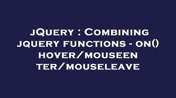 jQuery : Combining jquery functions - on() hover/mouseenter/mouseleave