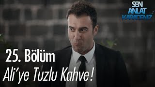 Ali'ye tuzlu kahve! - Sen Anlat Karadeniz 25. Bölüm