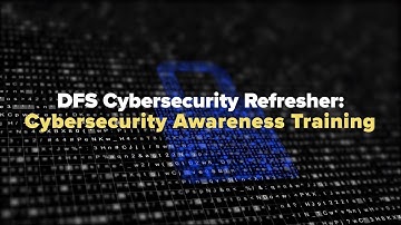 DFS Cybersecurity Regulation Refresher: Cybersecurity Awareness Training