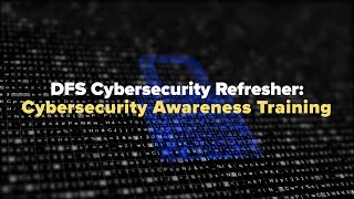 DFS Cybersecurity Regulation Refresher: Cybersecurity Awareness Training