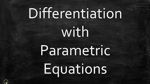 Differentiation with Parametric Equations