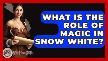 What Is The Role Of Magic In Snow White? - The Prose Path