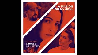 Moses & Emr3ygul (feat. Alexiane) - A Million on My Soul Remix