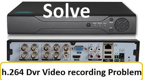 How to solve h 264 dvr recording problem  h 264 dvr not recording video   technicalth1nk