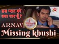        arnav missing khushi