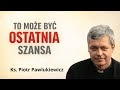 Bóg Cię woła. Ale nie będzie wołał wiecznie - Ks Piotr Pawlukiewicz