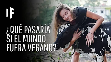 ¿Qué pasa si todo el mundo se vuelve vegano?