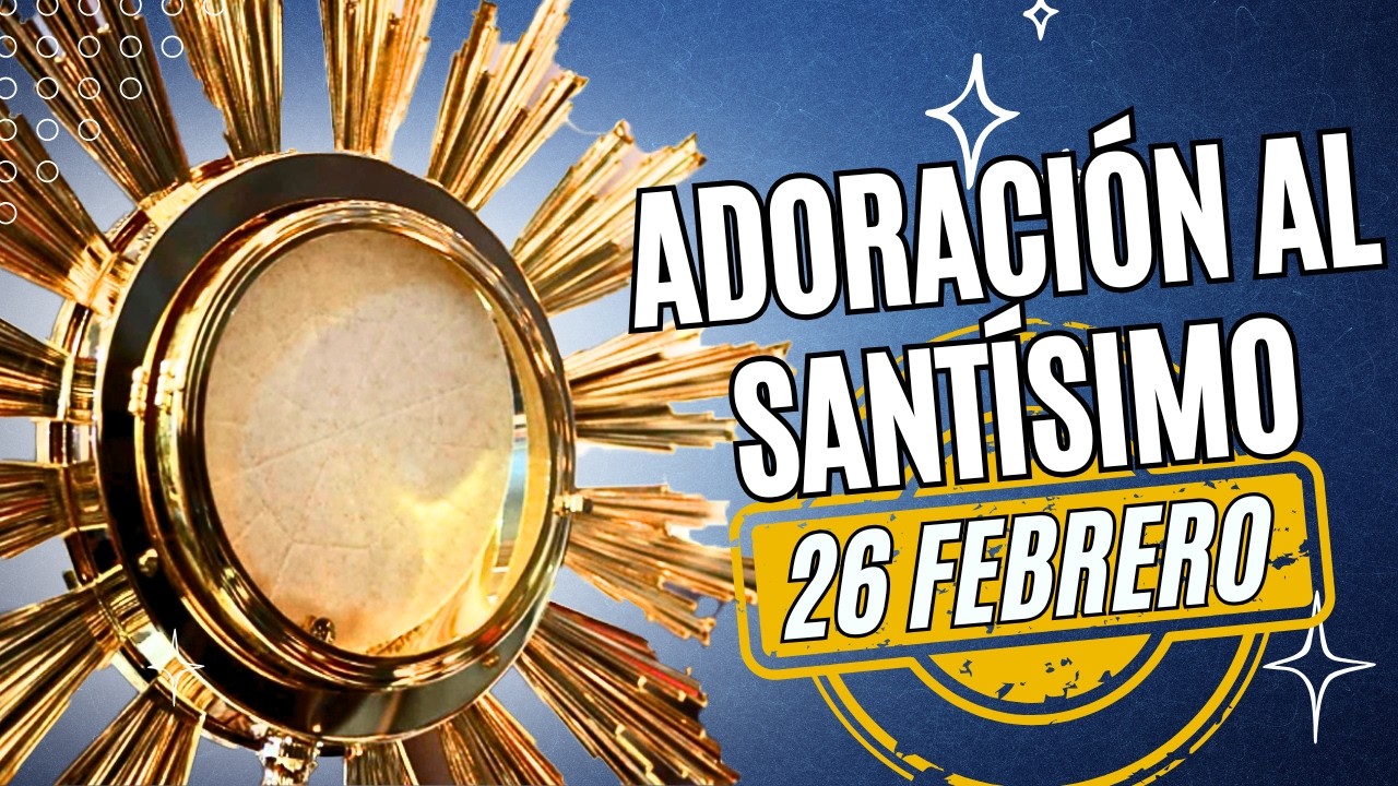 ORACIÓN MILAGROSA SANTÍSIMO SACRAMENTO 26 FEBRERO IGLESIA CATOLICA CANAL OFICIAL ORACIONES