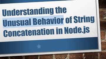 Understanding the Unusual Behavior of String Concatenation in Node.js