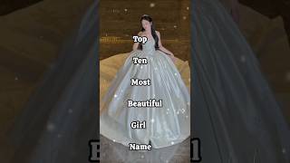 top ten most beautiful girls name #beautiful#name#vital