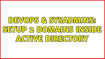 DevOps & SysAdmins: Setup 2 domains inside active directory (2 Solutions!!)