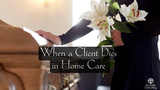 When a Client Dies in Home Care
