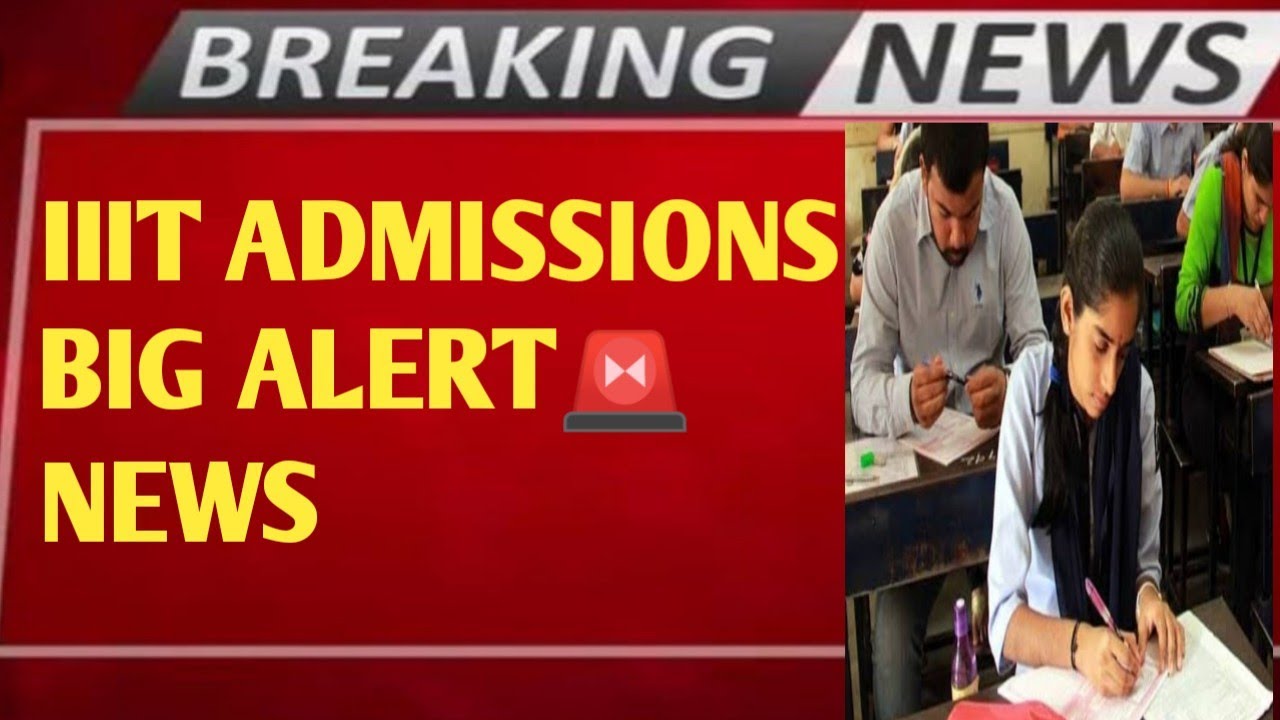 IIIT ADMISSIONS LATEST UPDATE 2022 HOW MANY MARKS NEEDED TO GET SEAT iiit-admissions-latest-update-2022-how-many-marks-needed-to-get-seat
