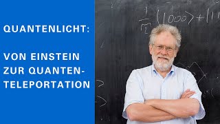 Quantenlicht: Von Einstein zur Quantenteleportation
