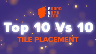 BoardGameGeek Top 10 vs 10 - Tile Placement