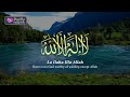 (5 Hours) Daily Dzikir - LAILAHAILLALLAH | Lullaby For Babies, Stress Relief,  Study & Easy Sleep