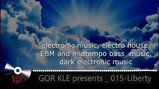 GOR KLE - 015 Liberty _ electronic music, electro-mystic, electro house, experimental music