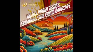 EP 31: Unlock Hidden Desires: Expanding Your Erotic Landscape