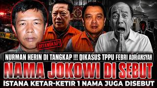 MALAM INI NURMAN HERIN DI TANGKAP SEBUT NAMA JOKOWI DI KASUS TPPU FEBRIE‼️ ISTANA KETAR-KETIR 😱
