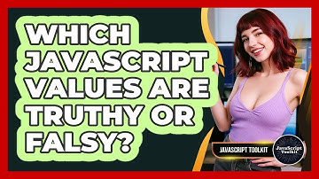 Which JavaScript Values Are Truthy Or Falsy? - JavaScript Toolkit