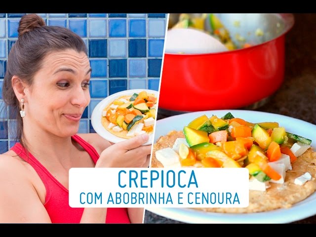 CREPIOCA: RECEITA FÁCIL E SABOROSA E COM RECHEIO DE ABOBRINHA COM CENOURA