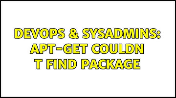 DevOps & SysAdmins: Apt-get couldn t find package (2 Solutions!!)