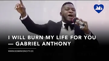 Gabriel Anthony — I Will Burn My Life For You