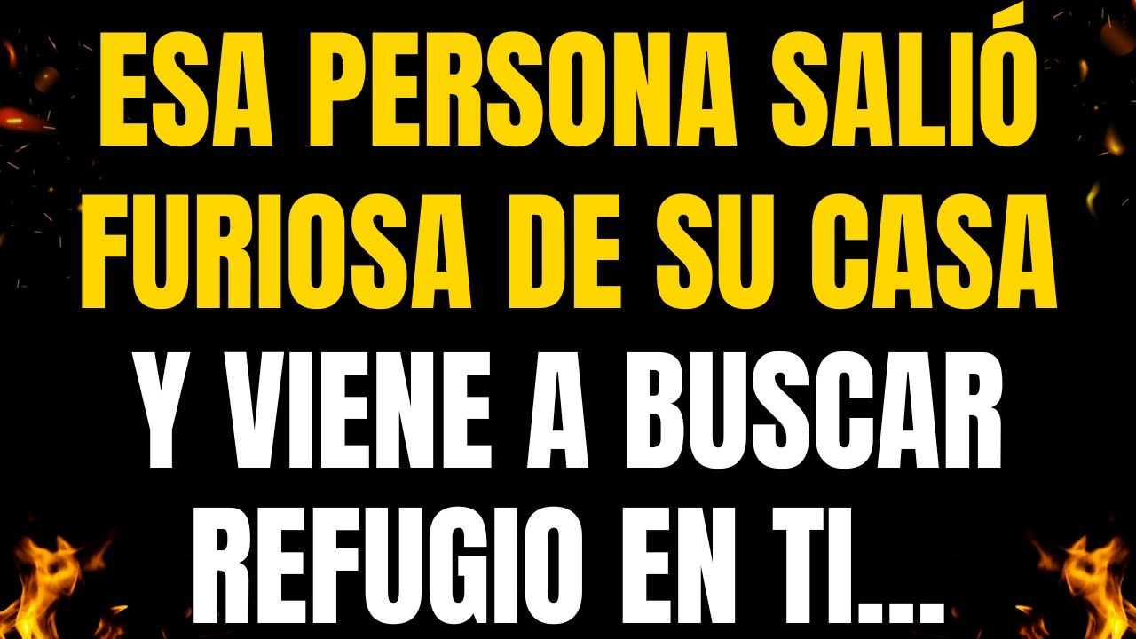 💌¡MENSAJES DE LOS ÁNGELES PARA TI! ESA PERSONA SALIÓ FURIOSA DE SU CASA Y VIENE A BUSCAR REFUGIO EN