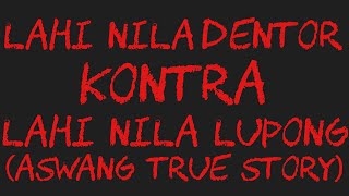 LAHI NILA DENTOR KONTRA LAHI NILA LUPONG (Aswang True Story)