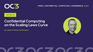 Confidential Computing on the Scaling Laws Curve by Jason Clinton (Anthropic) – OC3 2026