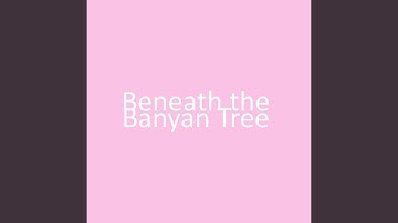 Beneath the Banyan Tree