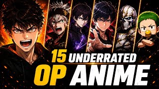 15 Underrated Overpowered Anime No One Told You About (But They Are 10/10) 🔥