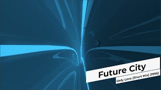 Future City - Only Love (Short Mix) (1995)
