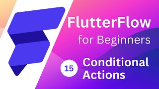 FlutterFlow for Beginners #15  -   Conditional Action