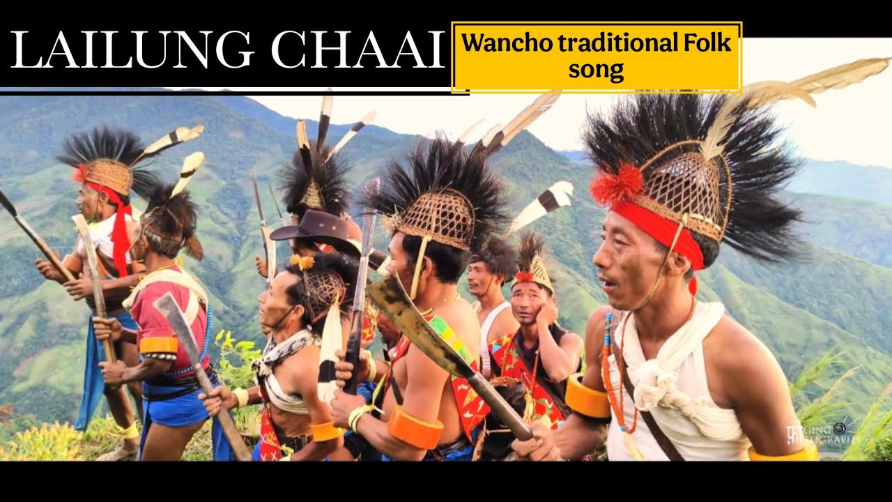 Lailung Chaai / wancho traditional folk song/wakka village/Longding District
