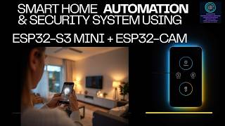 Hands on skills- ( Smart Home Automation &amp; Security System using ESP32-S3 Mini + ESP32-CAM)