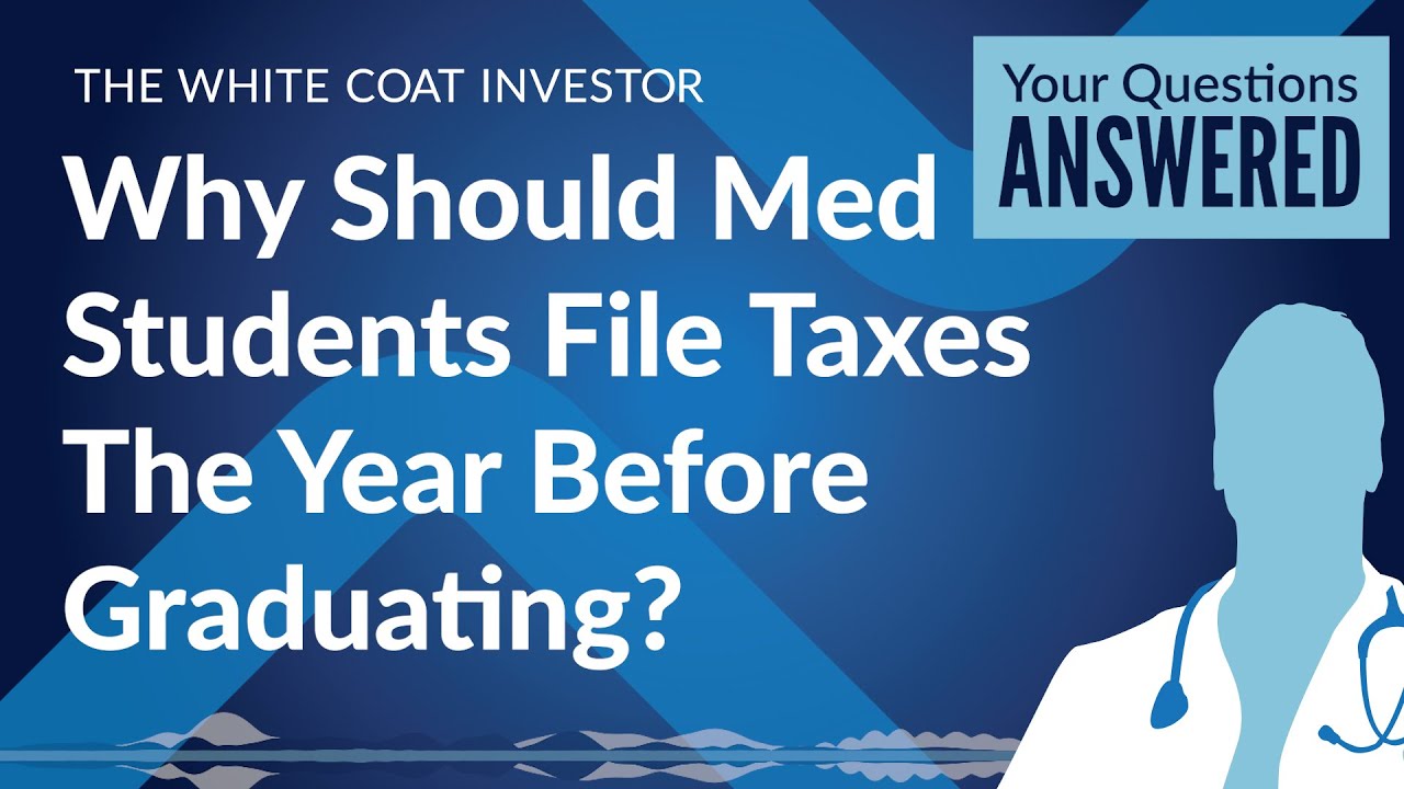 Why Should Med Students File Taxes The Year Before Graduating? YouTube