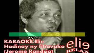 Video thumbnail of "ElieRelax KARAOKE Elie    Hadinoy ny fitiavako   Jerome Randria"