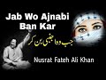 Jab Wo Ajnabi Ban Kar | Qawali | Nusrat Fateh Ali Khan | NFAK Qawalies