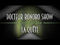 Docteur Bonobo Show - La Quête Intégrale 🎧