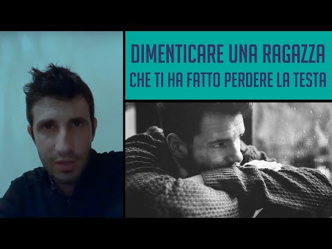 ⚡️ Dimenticare una ragazza che ti ha fatto perdere la testa