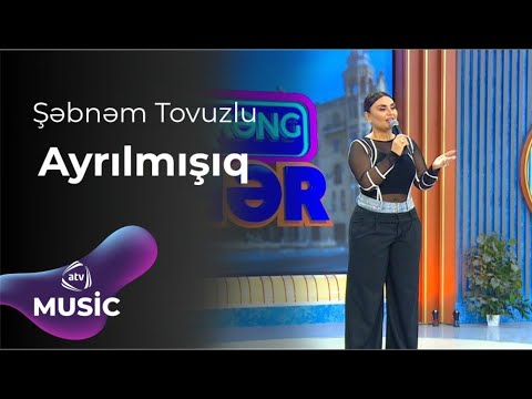 Şəbnəm Tovuzlu - Ayrılmışıq