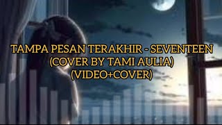 TAMPA PESAN TERAKHIR - SEVENTEEN(COVER BY TAMI AULIA)(VIDEO COVER)