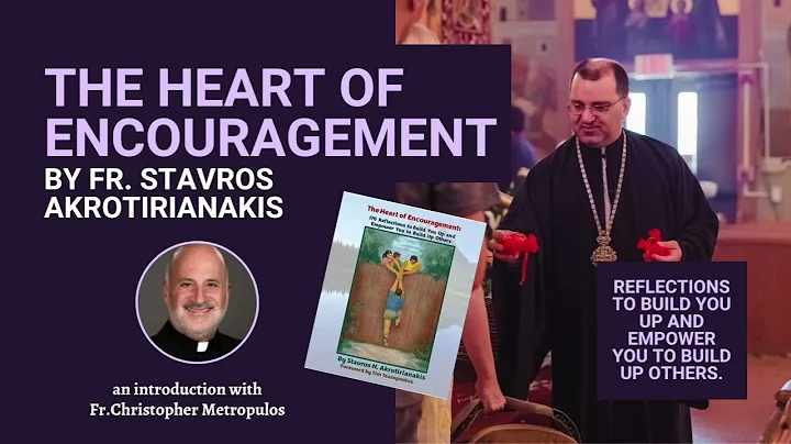The Heart of Encouragement by Fr. Stavros Akrotiri...