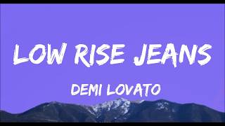 Low Rise Jeans (Lyrics) -Demi Lovato