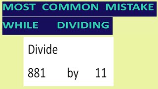 Divide     881        by      11     Most   common  mistake  while   dividing