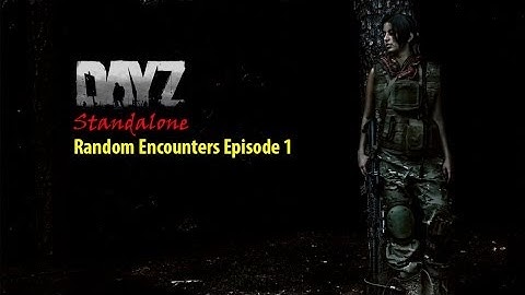 DayZ Standalone - Random Encounters #1