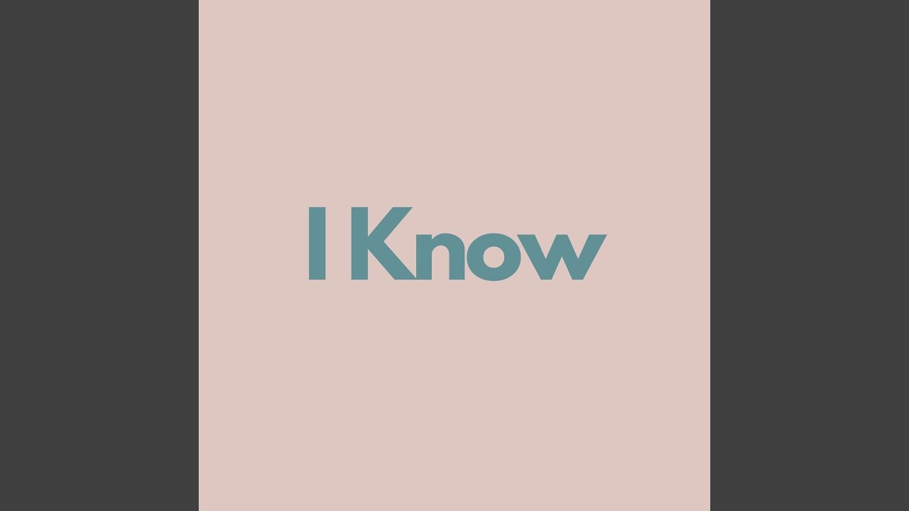 Watch I Know on YouTube Watch I Know on YouTube