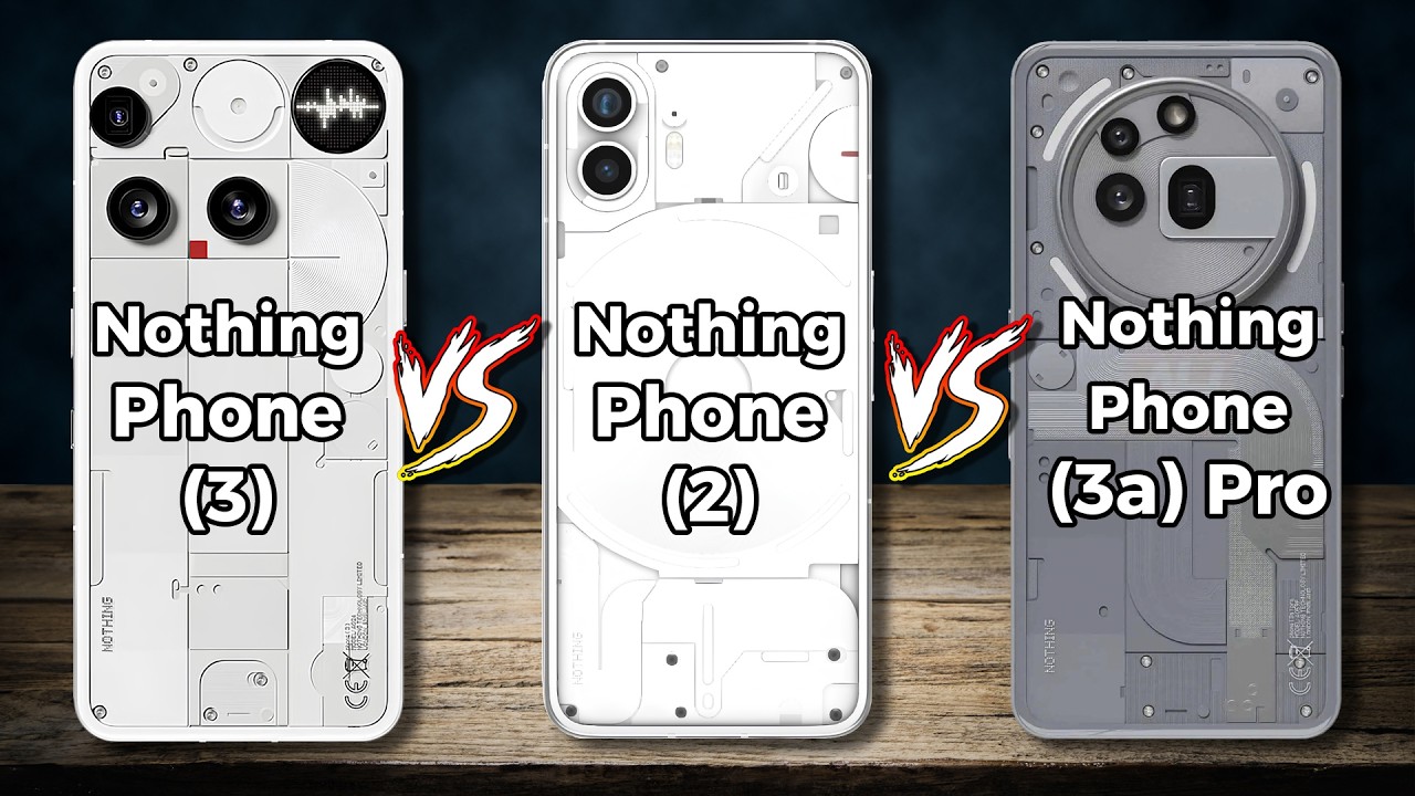 Nothing Phone (3) Vs Nothing Phone (2) Vs Nothing Phone (3a) Pro