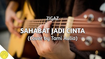 Sahabat Jadi Cinta - Zigaz (Cover + Lirik) by Tami Aulia